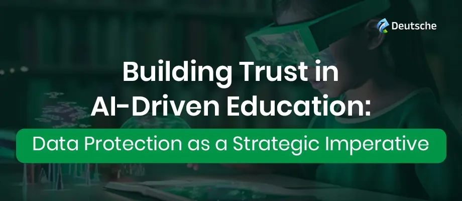 Navigating the New Frontier: Data Protection and Ethical AI in EdTech