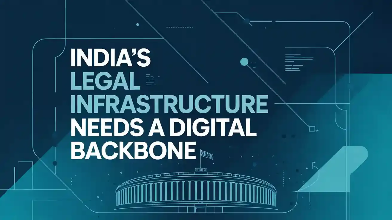 India’s Legal Infrastructure Needs a Digital Backbone​
