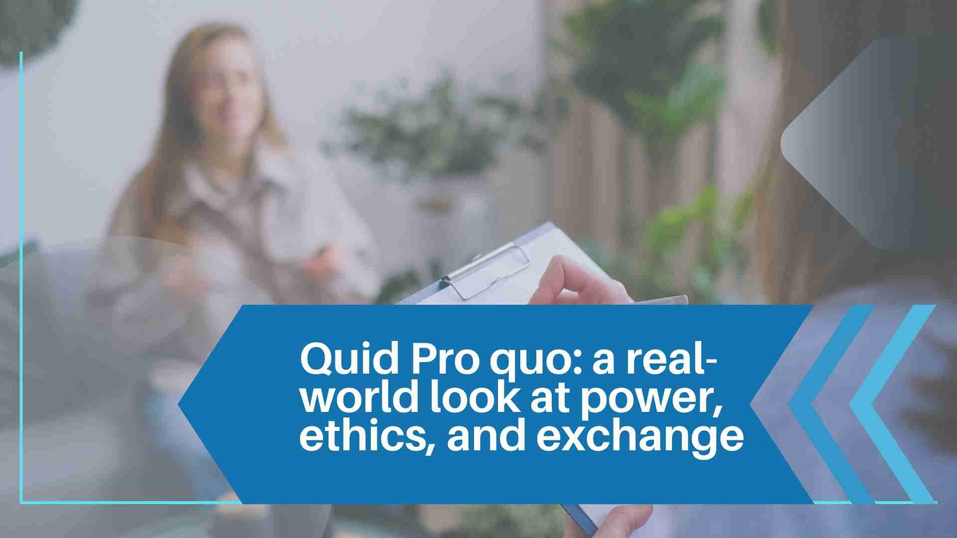 Quid Pro Quo: A Real-World Look At Power, Ethics, And Exchange 