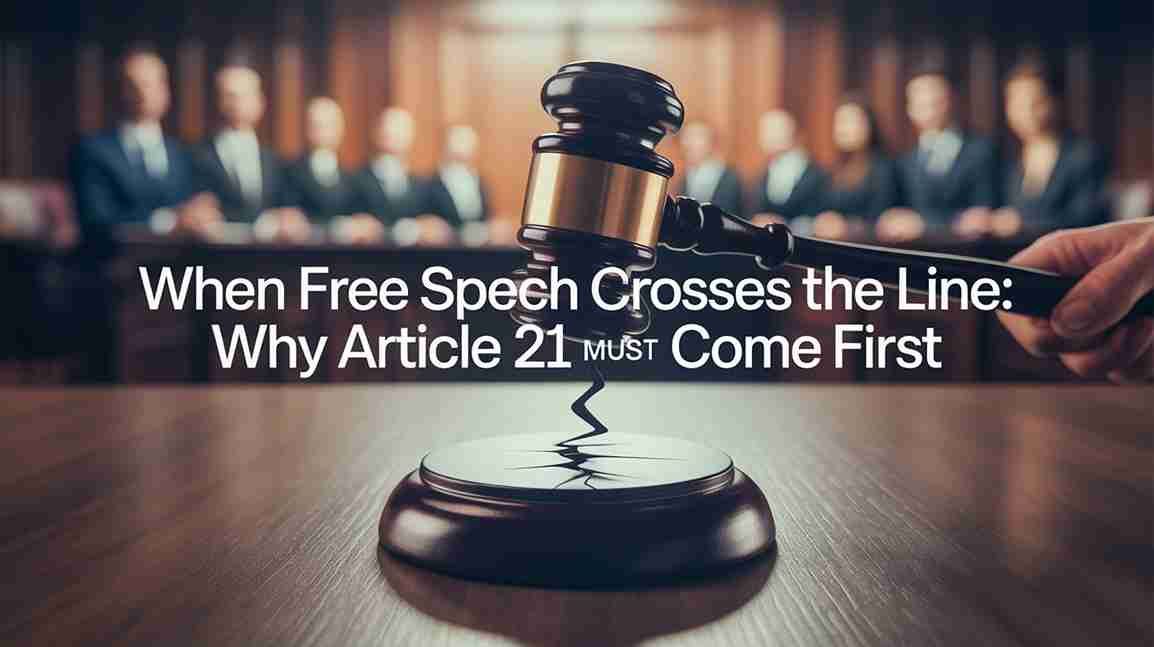 When Free Speech Crosses The Line: Why Article 21 Must Come First 